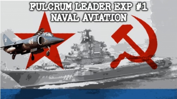 Fulcrum Leader: Exp #1 - Soviet Naval Aviation