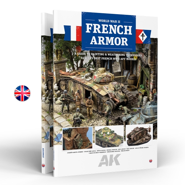 AK-Interactive: FRENCH ARMOR A GUIDE TO PAINTING & WEATHERING TECHNIQUES USING TAMIYA'S FRENCH WWII